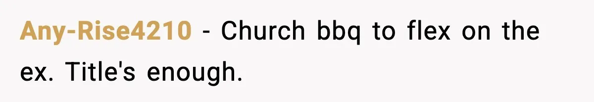 Any-Rise4210 - Church bbq to flex on the ex. Title's enough.