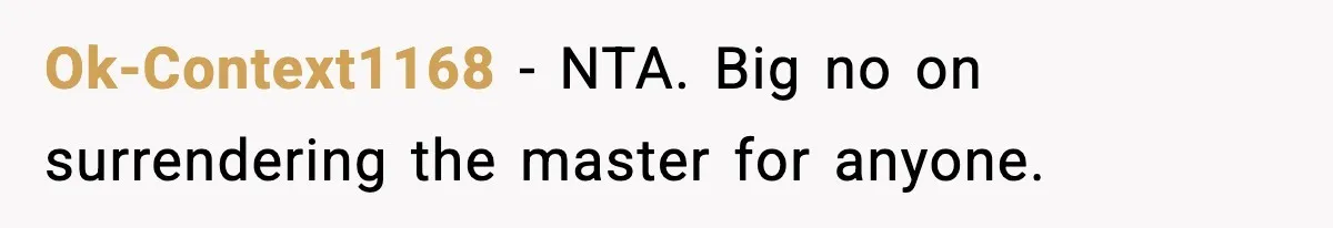 Ok-Context1168 - NTA. Big no on surrendering the master for anyone.