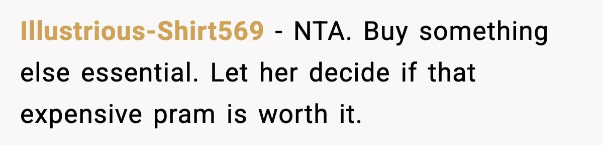 Illustrious-Shirt569 - NTA. Buy something else essential. Let her decide if that expensive pram is worth it.