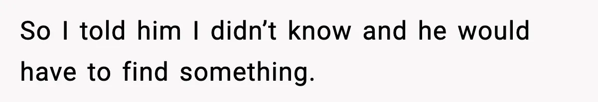 Husband Complains After Wife Cooks a Feast He Refuses to Eat So I told him I didn’t know and he would have to find something.