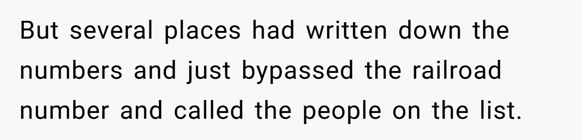 But several places had written down the numbers and just bypassed the railroad number and called the people on the list.