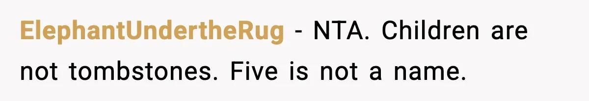 ElephantUndertheRug - NTA. Children are not tombstones. Five is not a name.