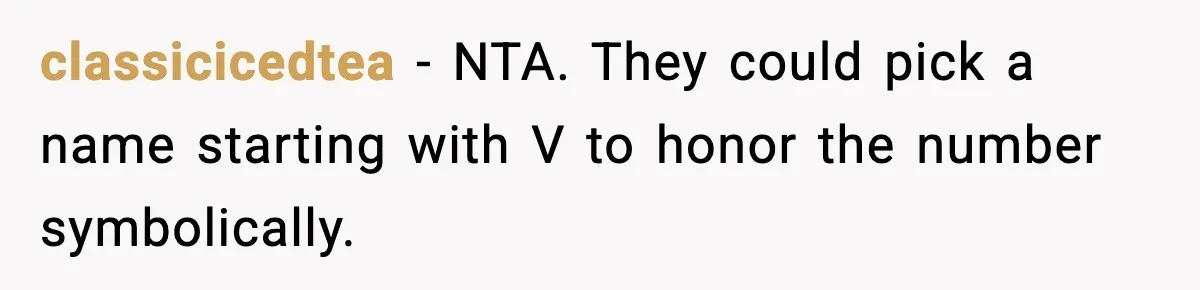 classicicedtea - NTA. They could pick a name starting with V to honor the number symbolically.