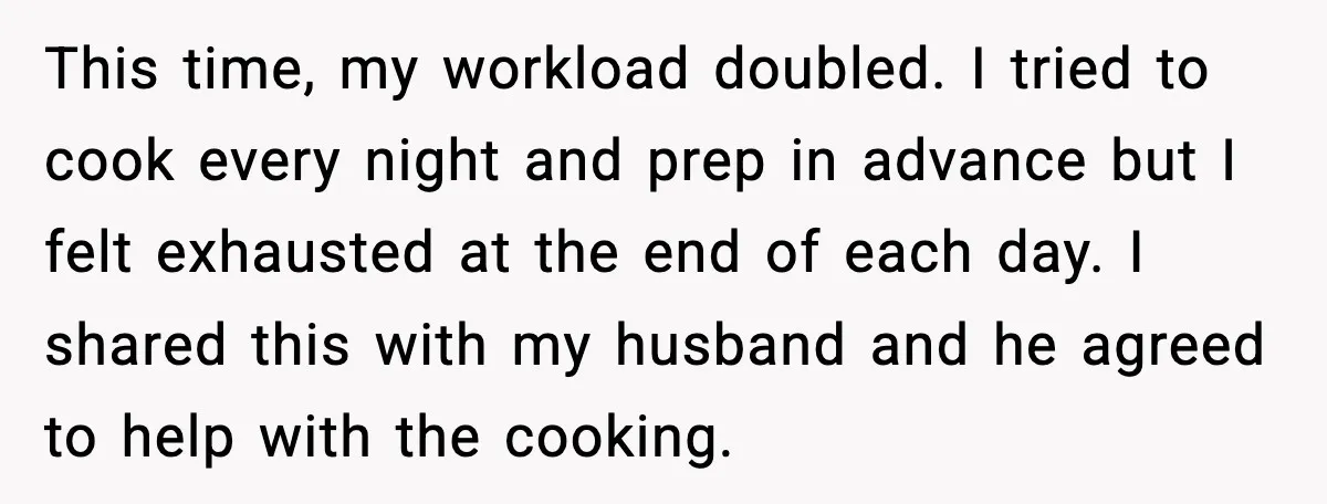 This time, my workload doubled. I tried to cook every night and prep in advance but I felt exhausted at the end of each day. I shared this with my...