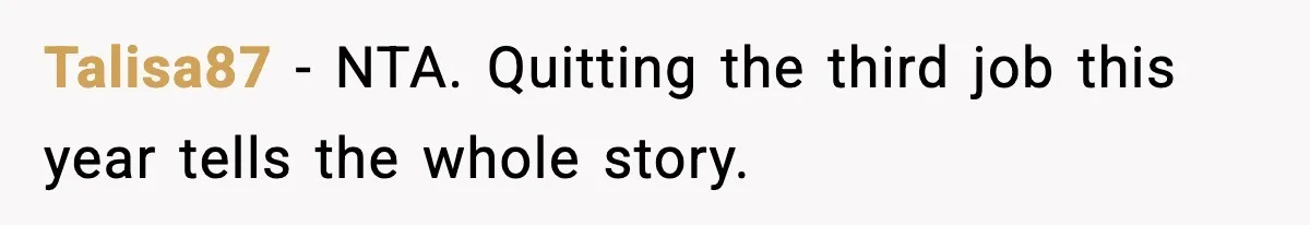 Talisa87 - NTA. Quitting the third job this year tells the whole story.