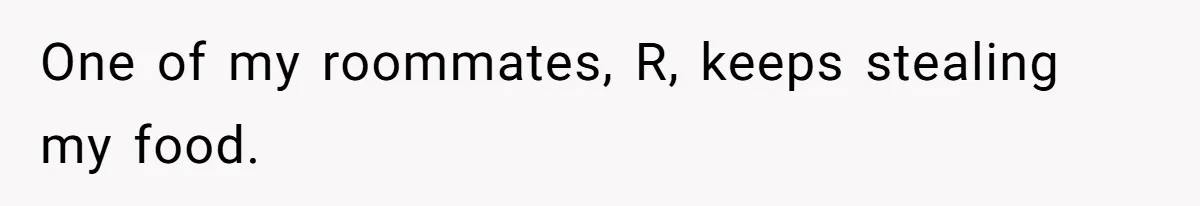 Roommate Steals Food For Months, So This Guy Switches To Dairy Milk To Catch Him One of my roommates, R, keeps stealing my food.