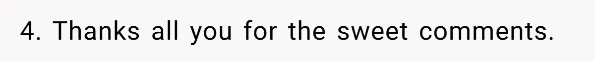 4. Thanks all you for the sweet comments.