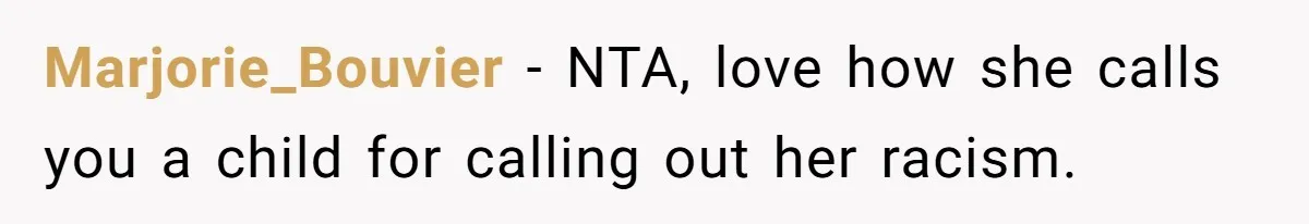 Marjorie_Bouvier − NTA, love how she calls you a child for calling out her racism.