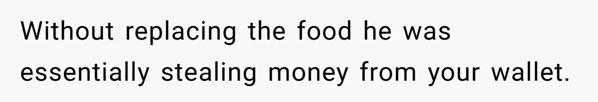 Roommate Steals Food For Months, So This Guy Switches To Dairy Milk To Catch Him Without replacing the food he was essentially stealing money from your wallet.