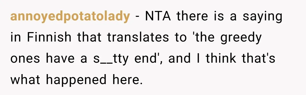 Roommate Steals Food For Months, So This Guy Switches To Dairy Milk To Catch Him annoyedpotatolady − NTA there is a saying in Finnish that translates to 'the greedy ones have a s__tty end', and I think that's what happened here.