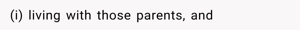 (i) living with those parents, and