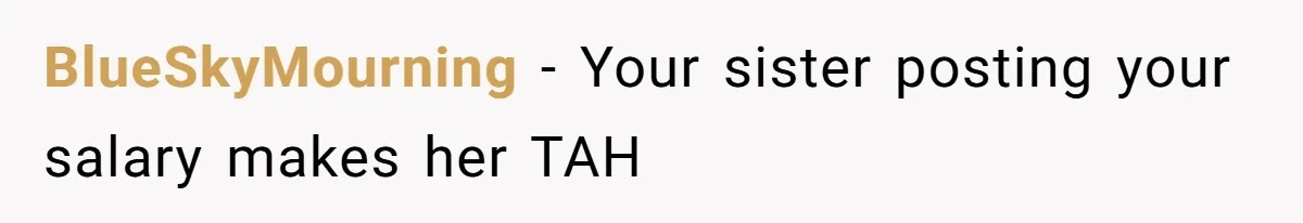 BlueSkyMourning − Your sister posting your salary makes her TAH