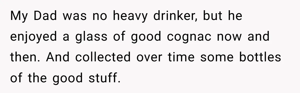 My Dad was no heavy drinker, but he enjoyed a glass of good cognac now and then. And collected over time some bottles of the good stuff.