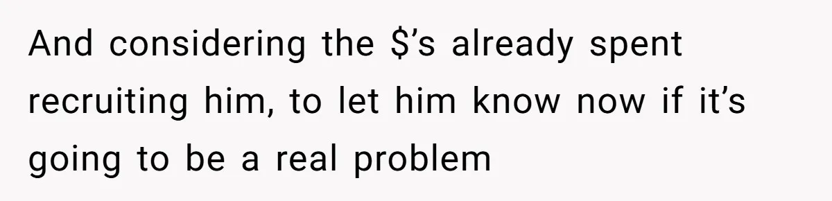 And considering the $’s already spent recruiting him, to let him know now if it’s going to be a real problem