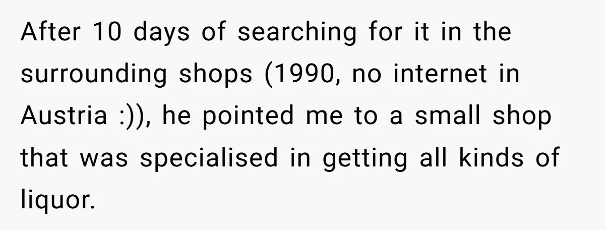 After 10 days of searching for it in the surrounding shops (1990, no internet in Austria :)), he pointed me to a small shop that was specialised in getting all...