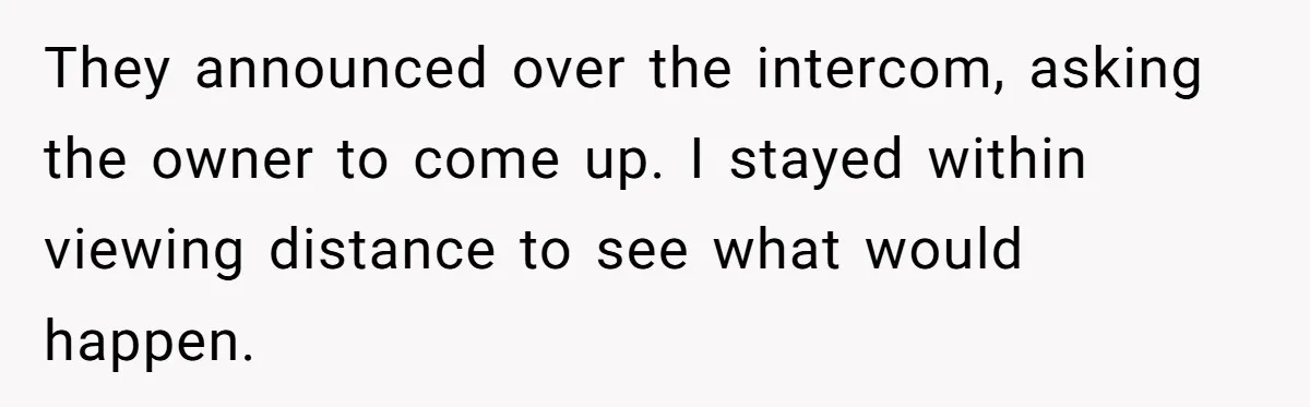 They announced over the intercom, asking the owner to come up. I stayed within viewing distance to see what would happen.