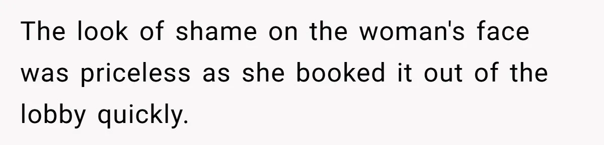 The look of shame on the woman's face was priceless as she booked it out of the lobby quickly.