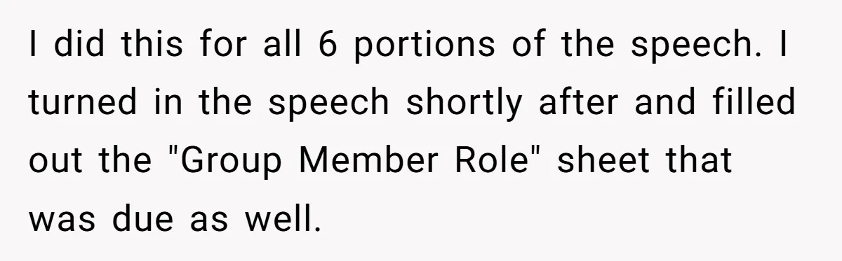 I did this for all 6 portions of the speech. I turned in the speech shortly after and filled out the "Group Member Role" sheet that was due as well.
