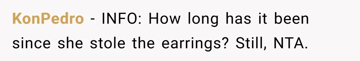 KonPedro − INFO: How long has it been since she stole the earrings? Still, NTA.