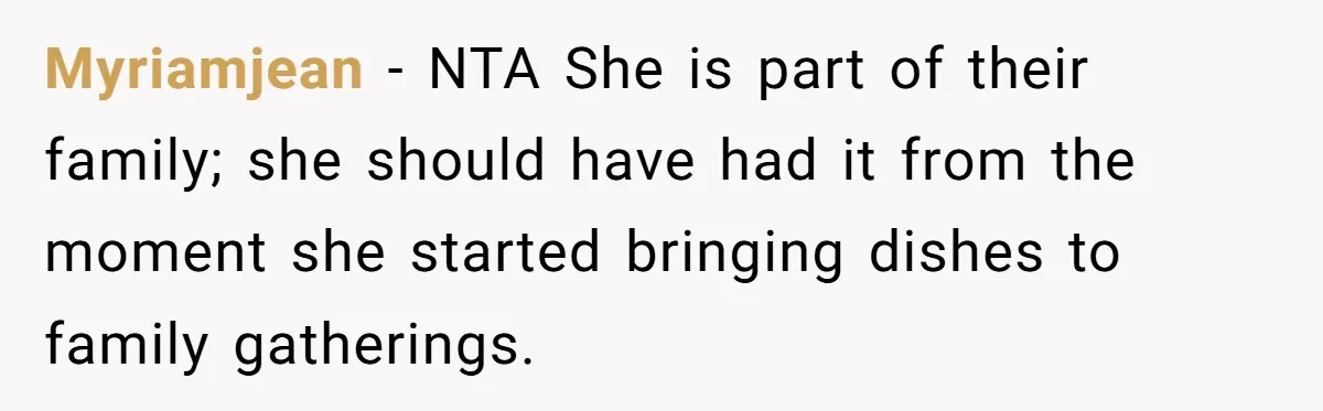 Myriamjean − NTA She is part of their family; she should have had it from the moment she started bringing dishes to family gatherings.