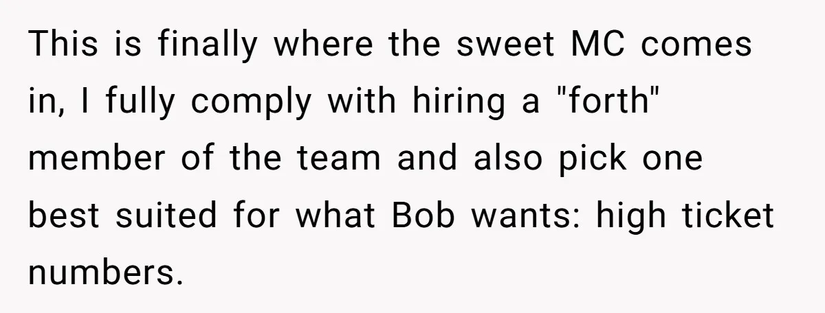This is finally where the sweet MC comes in, I fully comply with hiring a "forth" member of the team and also pick one best suited for what Bob wants:...
