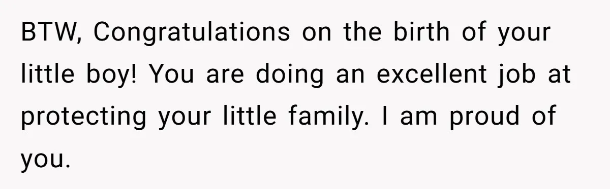 BTW, Congratulations on the birth of your little boy! You are doing an excellent job at protecting your little family. I am proud of you.
