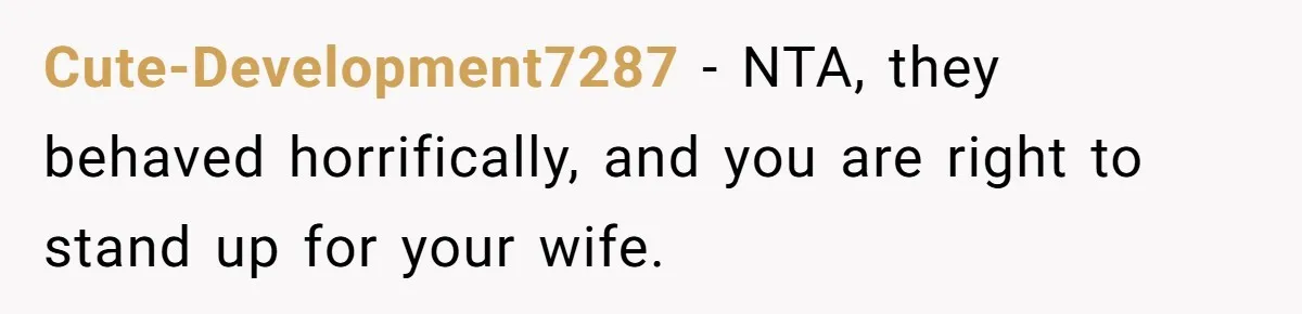 Cute-Development7287 − NTA, they behaved horrifically, and you are right to stand up for your wife.