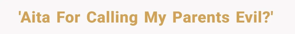 'AITA for calling my parents evil?'