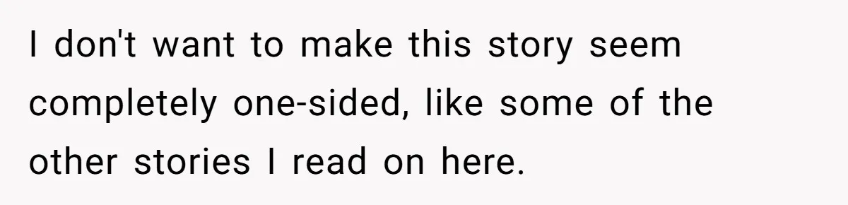 I don't want to make this story seem completely one-sided, like some of the other stories I read on here.