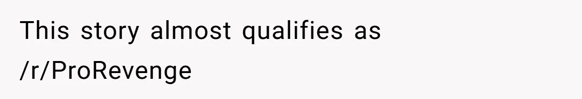 This story almost qualifies as /r/ProRevenge