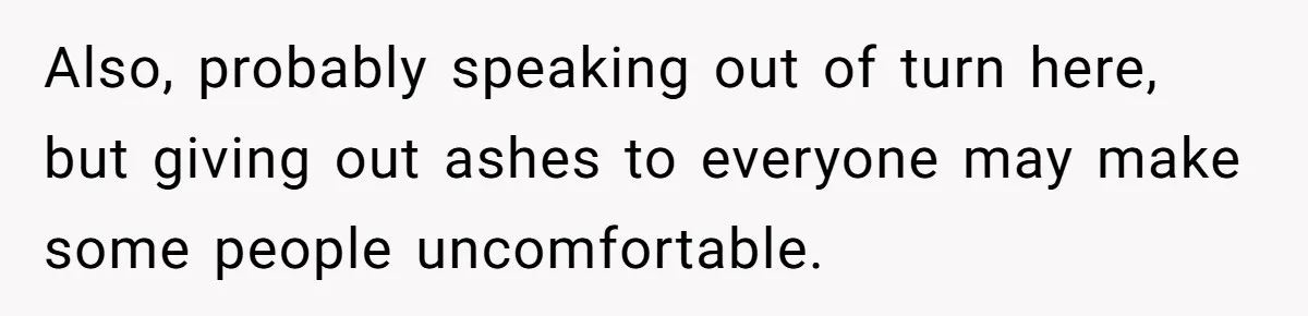 Also, probably speaking out of turn here, but giving out ashes to everyone may make some people uncomfortable.