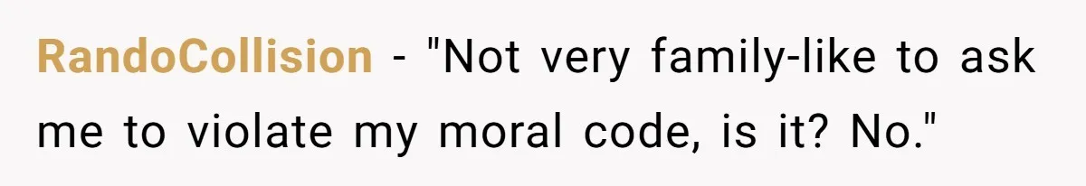 RandoCollision - "Not very family-like to ask me to violate my moral code, is it? No."