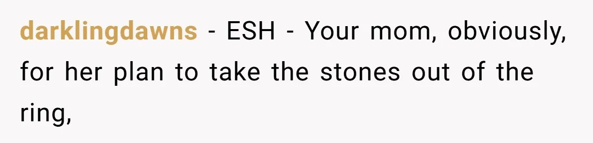 darklingdawns − ESH - Your mom, obviously, for her plan to take the stones out of the ring,