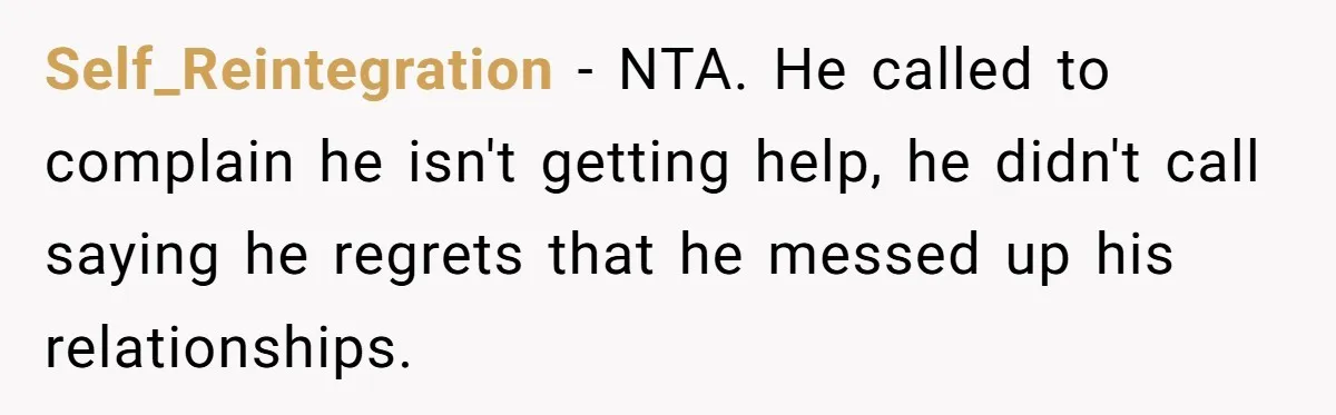Self_Reintegration − NTA. He called to complain he isn't getting help, he didn't call saying he regrets that he messed up his relationships.