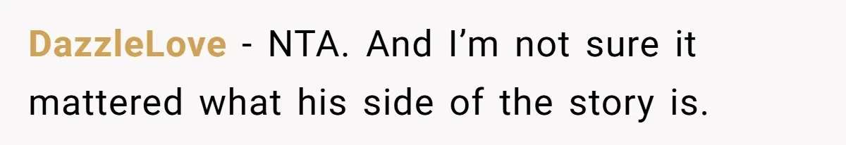 DazzleLove − NTA. And I’m not sure it mattered what his side of the story is.