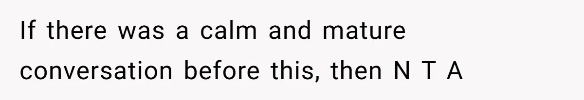 If there was a calm and mature conversation before this, then N T A