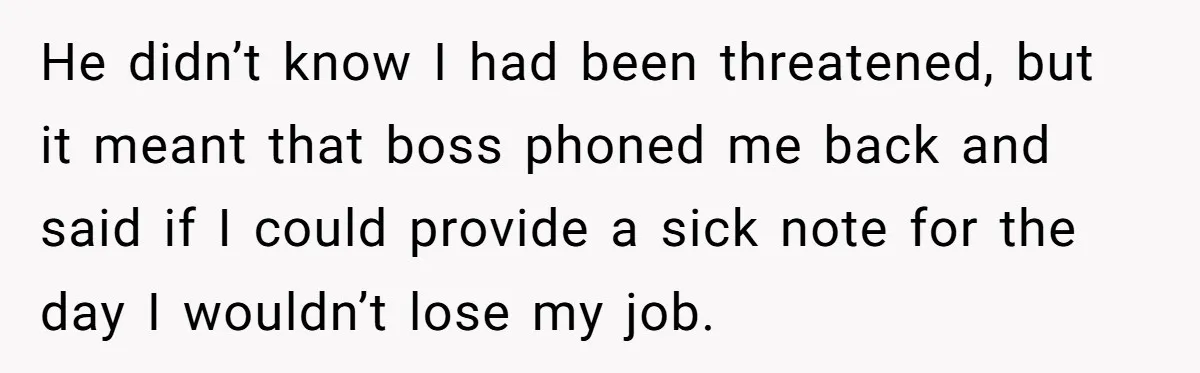 Worker Meets Boss' Doctor's Note Requirement And Ends Up With Surprise Weeklong Paid Vacation He didn’t know I had been threatened, but it meant that boss phoned me back and said if I could provide a sick note for the day I wouldn’t lose...