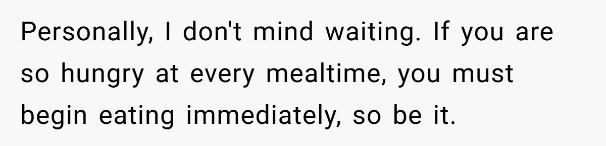 He Chose Not To Bow His Head During A Friend’s Prayer At Dinner, Is That Disrespectful? Personally, I don't mind waiting. If you are so hungry at every mealtime, you must begin eating immediately, so be it.