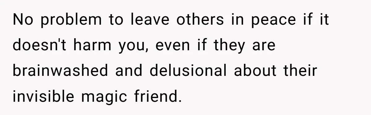 He Chose Not To Bow His Head During A Friend’s Prayer At Dinner, Is That Disrespectful? No problem to leave others in peace if it doesn't harm you, even if they are brainwashed and delusional about their invisible magic friend.