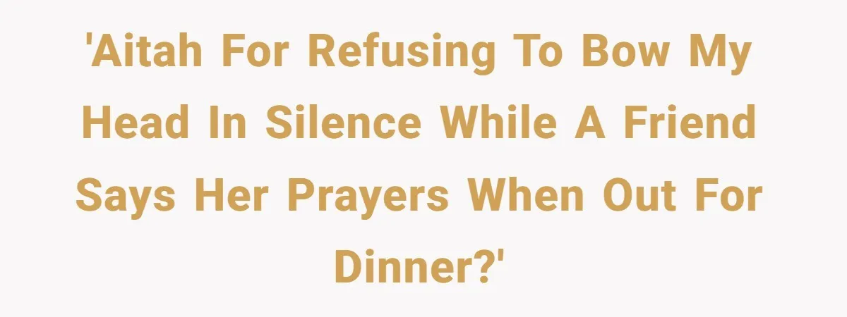 He Chose Not To Bow His Head During A Friend’s Prayer At Dinner, Is That Disrespectful? 'AITAH for refusing to bow my head in silence while a friend says her prayers when out for dinner?'