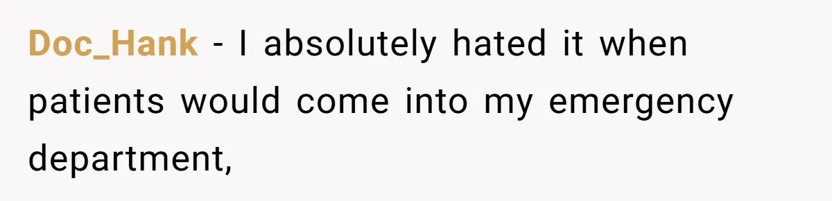Worker Meets Boss' Doctor's Note Requirement And Ends Up With Surprise Weeklong Paid Vacation Doc_Hank − I absolutely hated it when patients would come into my emergency department,