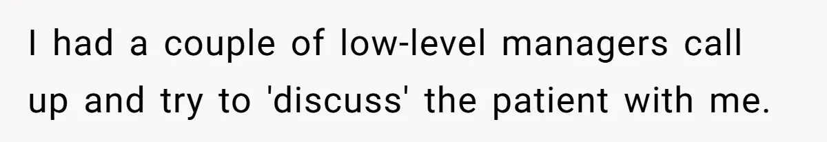 Worker Meets Boss' Doctor's Note Requirement And Ends Up With Surprise Weeklong Paid Vacation I had a couple of low-level managers call up and try to 'discuss' the patient with me.