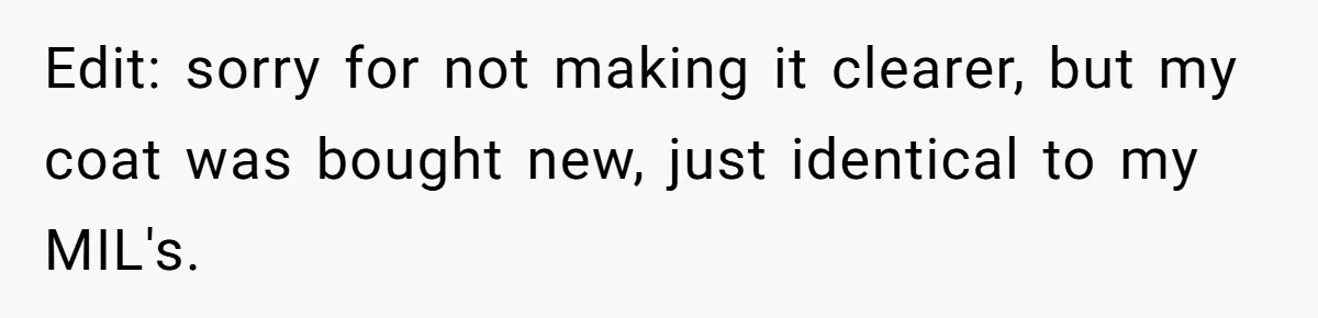 Edit: sorry for not making it clearer, but my coat was bought new, just identical to my MIL's.