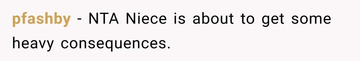 pfashby − NTA Niece is about to get some heavy consequences.