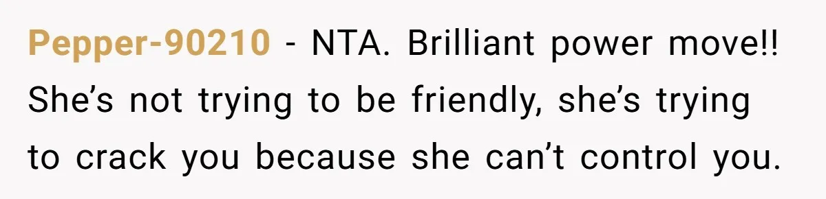"We Are Not Friends": I Shut Down My Overly Friendly Colleague and Now Everyone Is Mad Pepper-90210 - NTA. Brilliant power move!! She’s not trying to be friendly, she’s trying to crack you because she can’t control you.