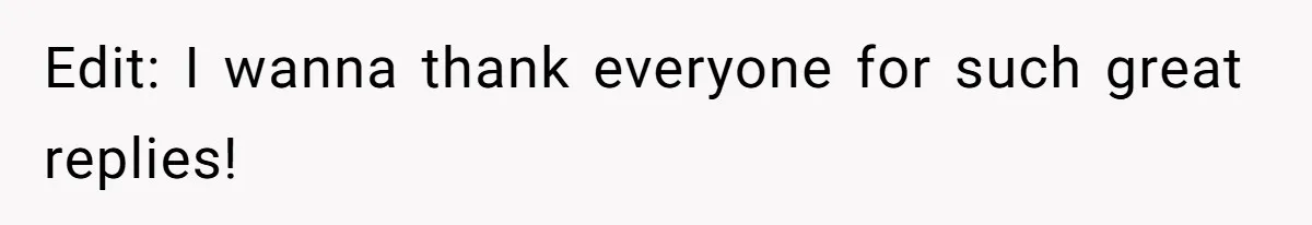 Edit: I wanna thank everyone for such great replies!