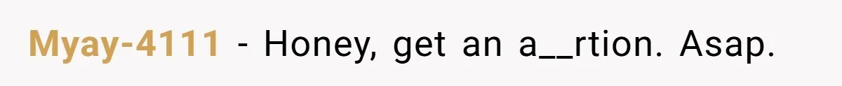 Myay-4111 − Honey, get an a__rtion. Asap.