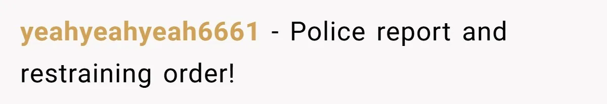 yeahyeahyeah6661 − Police report and restraining order!