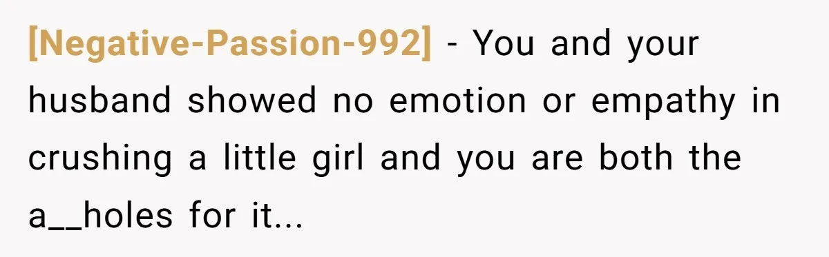 [Negative-Passion-992] − You and your husband showed no emotion or empathy in crushing a little girl and you are both the a__holes for it...