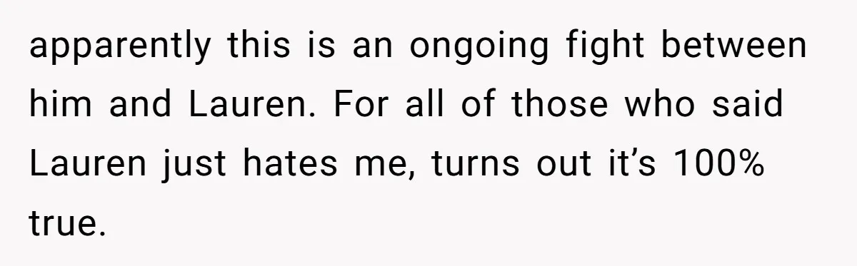 apparently this is an ongoing fight between him and Lauren. For all of those who said Lauren just hates me, turns out it’s 100% true.